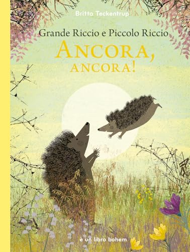 Grande riccio e piccolo riccio. Ancora, ancora! Ediz. illustrata (Albi illustrati) von Bohem Press Italia