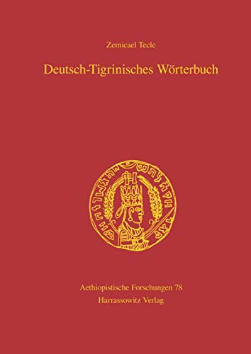 Deutsch-Tigrinisches Wörterbuch: Bearbeitet von Freweyni Habtemariam, Mussie Tesfagiyorgis,Tedros Hagos und Tesfay Tewolde Yohannes Deutsch-Tigrinisches Wörterbuch: Bearbeitet von Freweyni Habtemariam, Mussie Tesfagiyorgis,Tedros Hagos und Tesfay Tewolde Yohannes