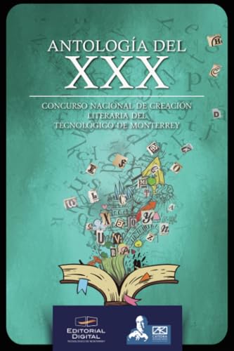 Antología del XXX Concurso nacional de creación literaria del Tecnológico de Monterrey von Editorial Digital Tecnológico de Monterrey