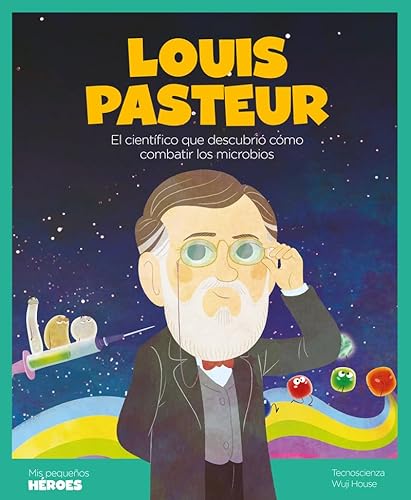 Louis Pasteur: El científico que descubrió cómo combatir los microbios | Cuentos para niños para conocer a los grandes personajes de la historia y los ... inspiraron. (Mis pequeños héroes, Band 19) von Shackleton books