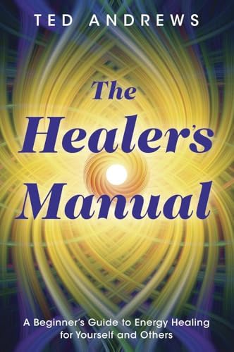 The Healer's Manual: A Beginner's Guide to Energy Healing for Yourself and Others (Llewellyn's Health and Healing Series)