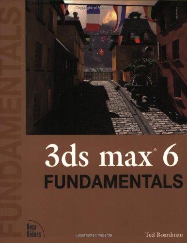 3ds max 7 Fundamentals, w. CD-ROM (Fundamentals (New Riders))