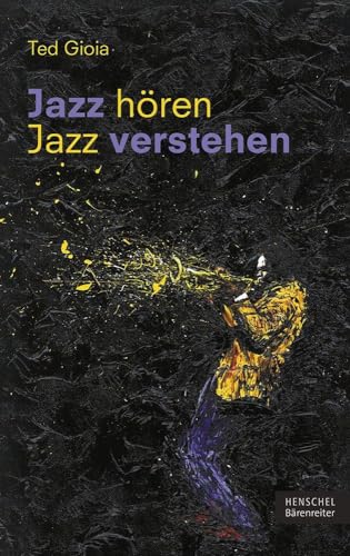 Jazz hören - Jazz verstehen: Aus dem Englischen von Sven Hiemke von Henschel Verlag