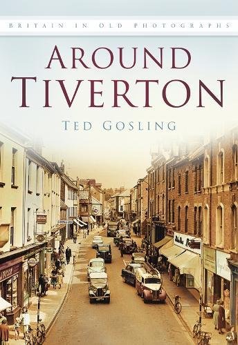 Around Tiverton (Britain in Old Photographs) von The History Press