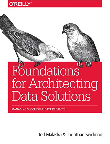 Foundations for Architecting Data Solutions: Managing Successful Data Projects von O'Reilly Media