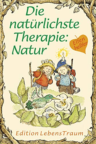 Die natürlichste Therapie: Natur: Elfenhellfer (Elfenhelfer) von Silberschnur-Verlag