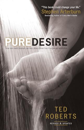 Pure Desire: How One Man's Triumph Can Help Others Break Free From Sexual Temptation von Bethany House Publishers