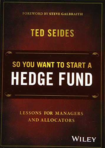 So You Want to Start a Hedge Fund?: Lessons for Managers and Allocators von Wiley