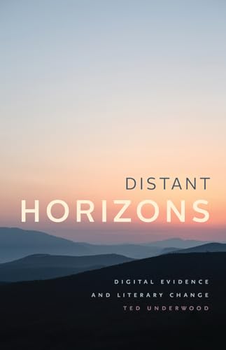 Distant Horizons: Digital Evidence and Literary Change von University of Chicago Press