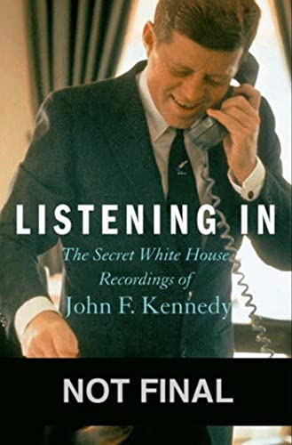 Listening In: The Secret White House Recordings of John F. Kennedy