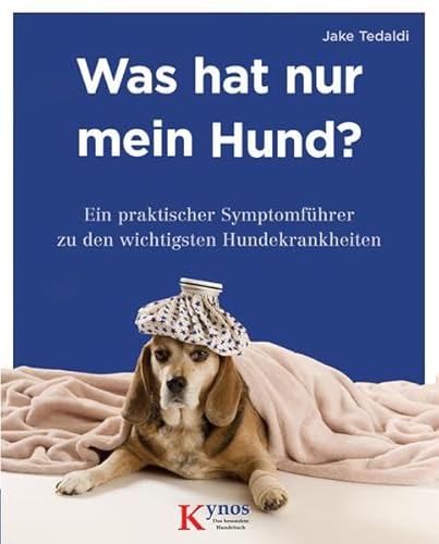 Was hat nur mein Hund?: Ein praktischer Symptomführer zu den wichtigsten Hundekrankheiten (Das besondere Hundebuch)