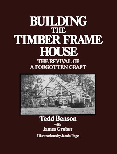 Building the Timber Frame House: The Revival of a Forgotten Craft