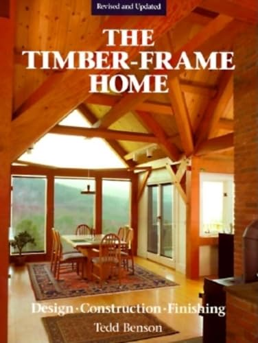 The New Timber-frame Home: Design, Construction and Finishing: Design, Construction, Finishing