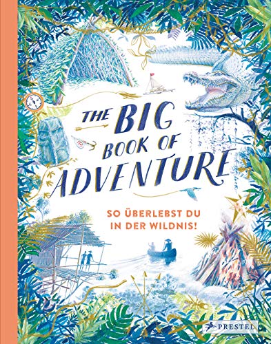 The Big Book of Adventure (dt.): So überlebst du in der Wildnis! von Prestel