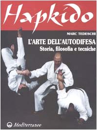 Hapkido. L'arte dell'autodifesa. Storia, filosofia e tecniche (Arti marziali)