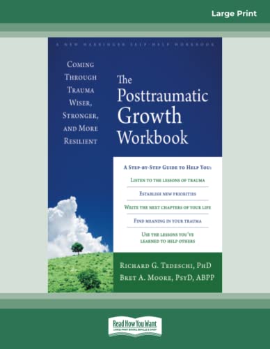 The Posttraumatic Growth Workbook: Coming Through Trauma Wiser, Stronger, and More Resilient