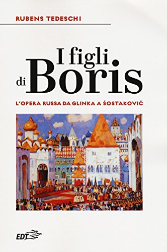 I figli di Boris. L'opera russa da Glinka a Sostakovic (Biblioteca di cultura musicale. Reprints)
