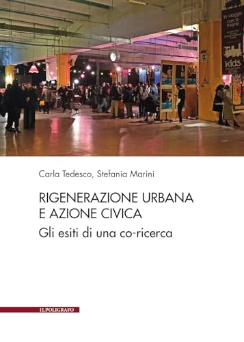 Rigenerazione urbana e azione civica. Gli esiti di una co-ricerca Rigenerazione urbana e azione civica. Gli esiti di una co-ricerca von Il Poligrafo