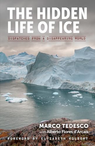 The Hidden Life of Ice: Dispatches from a Disappearing World von Experiment
