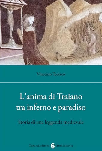 L'anima di Traiano tra Inferno e Paradiso. Storia di una leggenda medievale (Studi storici Carocci) von Carocci