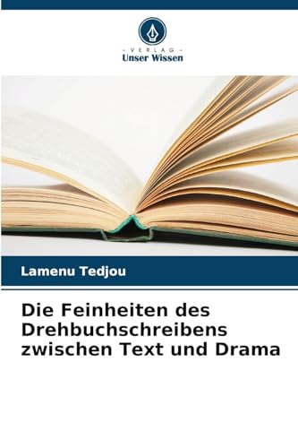 Die Feinheiten des Drehbuchschreibens zwischen Text und Drama von Verlag Unser Wissen