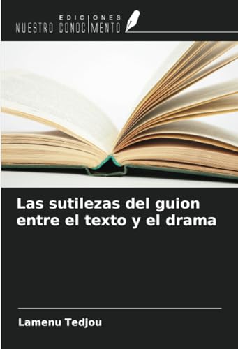 Las sutilezas del guion entre el texto y el drama von Ediciones Nuestro Conocimiento