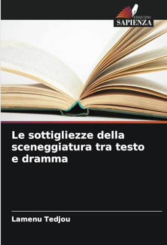 Le sottigliezze della sceneggiatura tra testo e dramma von Edizioni Sapienza