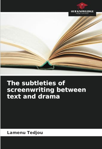 The subtleties of screenwriting between text and drama: DE von Our Knowledge Publishing