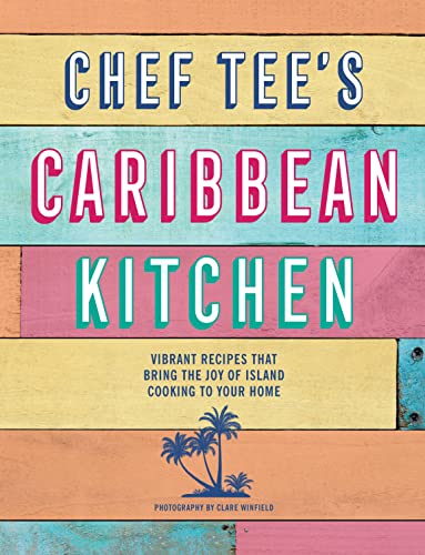 Chef Tee's Caribbean Kitchen: Vibrant Recipes That Bring the Joy of Island Cooking to Your Home von Ryland, Peters & Small Ltd