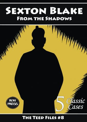 Sexton Blake: From the Shadows: The Teed Files #8: Featuring Prince Wu Ling, Hammerton Palmer, Baron de Beauremon and the Council of Eleven von ROH Press