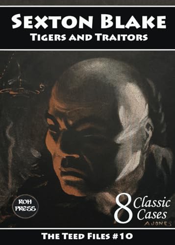 Sexton Blake: Tigers and Traitors: The Teed Files #10: Featuring Prince Wu Ling, Baron de Beauremon, Dr. Huxton Rymer and Yvonne Cartier von ROH Press
