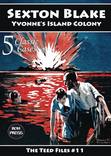 Sexton Blake: Yvonne's Island Colony: The Teed Files # 11: Featuring Yvonne Cartier and Baron de Beauremon von ROH Press