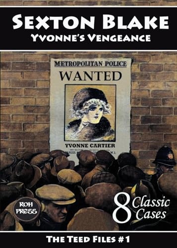 Sexton Blake: Yvonne's Vengeance: The Teed Files #1: Introducing Mademoiselle Yvonne and Dr. Huxton Rymer