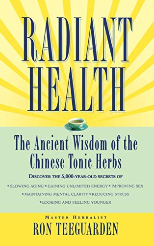 Radiant Health - The Ancient Wisdom of the Chinese Tonic Herbs