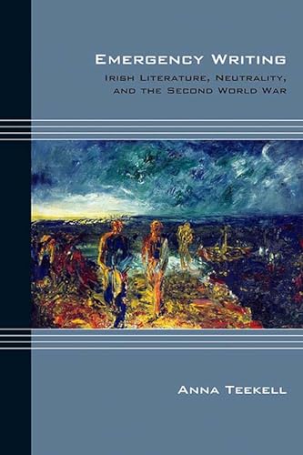 Emergency Writing: Irish Literature, Neutrality, and the Second World War (Cultural Expressions of World War II: Interwar Preludes, Responses, and Memory) von Northwestern University Press