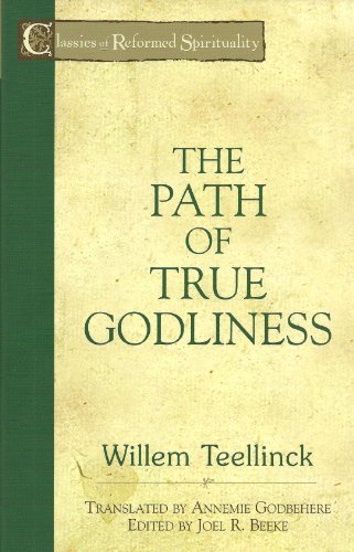 The Path of True Godliness (Classics of Reformed Spirituality) von Reformation Heritage Books