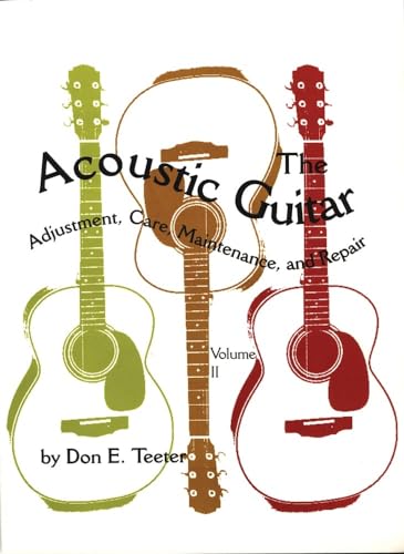 The Acoustic Guitar, Vol I: Adjustment, Care, Maintenance, and Repair