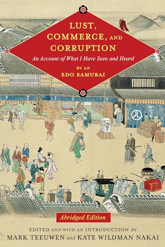 Lust, Commerce, and Corruption: An Account of What I Have Seen and Heard, by an Edo Samurai (Translations from the Asian Classics)
