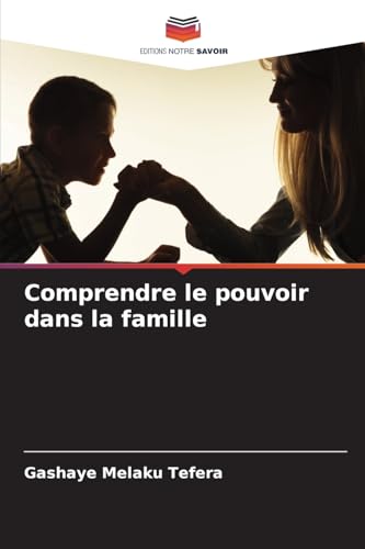 Comprendre le pouvoir dans la famille: DE von Editions Notre Savoir