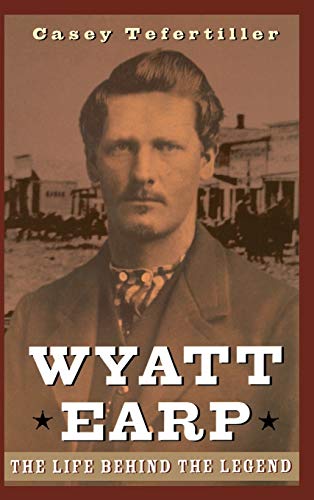 Wyatt Earp: The Life Behind the Legend (Civil Engineering and Engineering) von Wiley