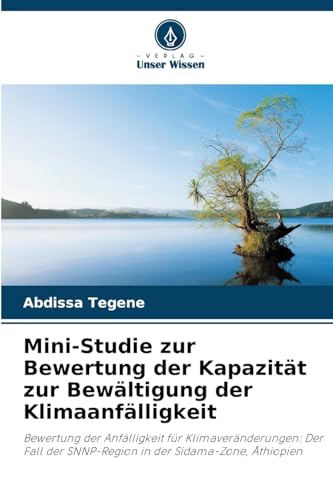 Mini-Studie zur Bewertung der Kapazität zur Bewältigung der Klimaanfälligkeit: Bewertung der Anfälligkeit für Klimaveränderungen: Der Fall der SNNP-Region in der Sidama-Zone, Äthiopien von Verlag Unser Wissen