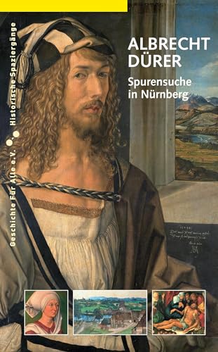 Albrecht Dürer: Spurensuche in Nürnberg (Historische Spaziergänge)