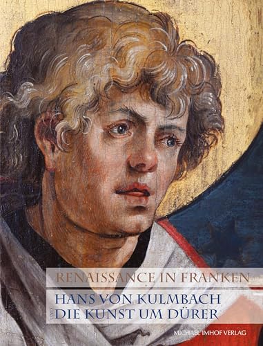 Renaissance in Franken: Hans von Kulmbach und die Kunst um Dürer von Michael Imhof Verlag