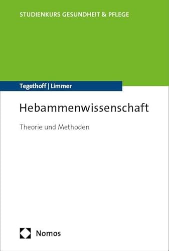 Hebammenwissenschaft: Theorie und Methoden (Studienkurs Gesundheit und Pflege) von Nomos