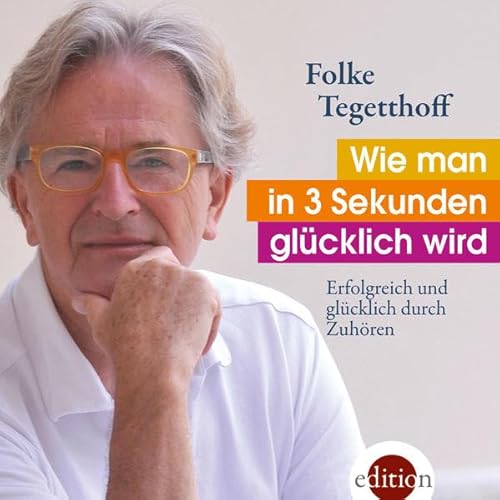 Wie man in 3 Sekunden glücklich wird: Erfolgreich und glücklich durch Zuhören