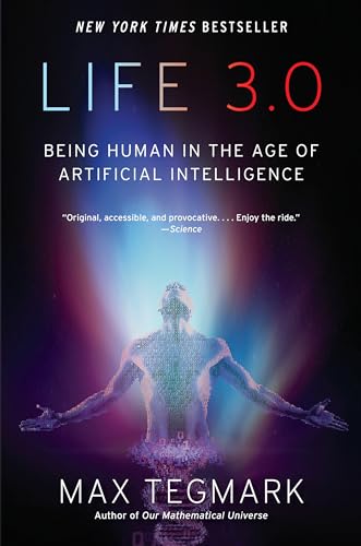 Life 3.0: Being Human in the Age of Artificial Intelligence Life 3.0: Being Human in the Age of Artificial Intelligence