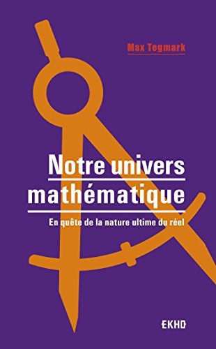 Notre univers mathématique - En quête de la nature ultime du réel: En quête de la nature ultime du réel