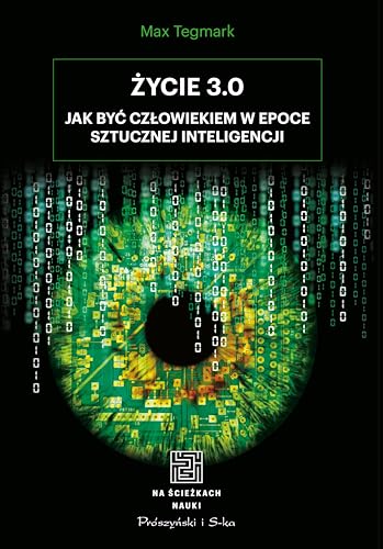 Życie 3.0. Człowiek w erze sztucznej inteligencji von Prószyński Media