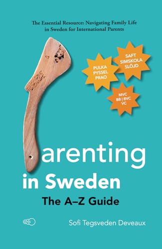 Parenting in Sweden: The A–Z Guide: The Essential Resource: Navigating Family Life in Sweden for International Parents von LYS