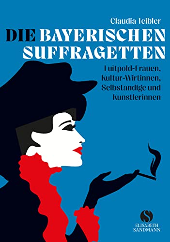 Die Bayerischen Suffragetten: Luitpold-Frauen, Kultur-Wirtinnen, Selbständige und Künstlerinnen | Die wilden und verwegenen Seiten Bayerns Die Bayerischen Suffragetten: Luitpold-Frauen, Kultur-Wirtinnen, Selbständige und Künstlerinnen | Die wilden und verwegenen Seiten Bayerns von Suhrkamp Verlag AG